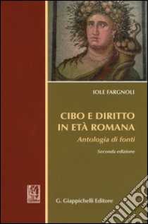 Cibo e diritto in età romana. Antologia di fondi libro di Fargnoli Iole