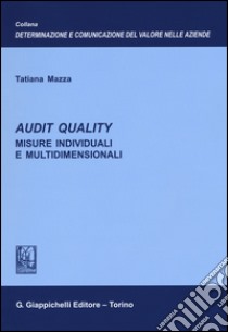 Audit quality. Misure individuali e multidimensionali libro di Mazza Tatiana