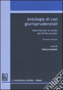 Antologia di casi giurisprudenziali. Materiali per lo studio del diritto privato libro di Pasquino T. (cur.)