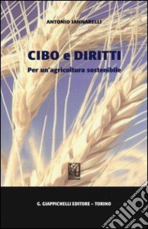 Cibo e diritti. Per un'agricoltura sostenibile libro di Jannarelli Antonio