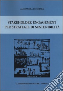 Stakeholder engagement per strategie di sostenibilità libro di De Chiara Alessandra