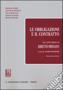 Le obbligazioni e il contratto dalle «Istituzioni di diritto privato» libro di Bessone M. (cur.)