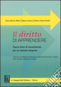 Il diritto di apprendere. Nuove linee di investimento per un sistema integrato libro di Alfieri Anna Monia; Grumo Marco; Parola M. Chiara
