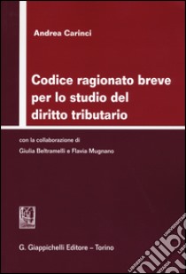 Codice ragionato breve per lo studio del diritto tributario libro di Carinci Andrea