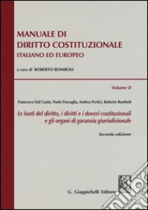 Manuale di diritto costituzionale italiano ed europeo. Vol. 2: Le fonti del diritto, i diritti e i doveri costituzionali e gli organi di garanzia giurisdizionale libro di Romboli R. (cur.)