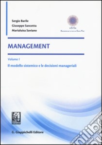 Management. Vol. 1: Il modello sistemico e le decisioni manageriali libro di Barile Sergio; Sancetta Giuseppe; Saviano Marialuisa