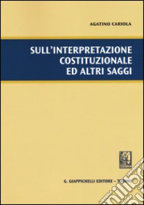 Sull'interpretazione costituzionale ed altri saggi libro di Cariola Agatino