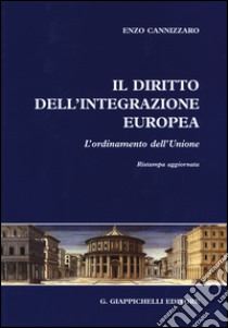 Il diritto dell'integrazione europea. L'ordinamento dell'Unione libro di Cannizzaro Enzo