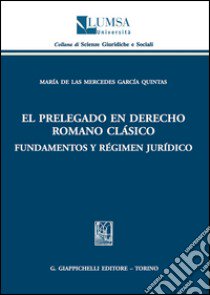 El Prelegado en derecho romano clàsico. Fundamentos y règimen juridico libro di García Quintas Maria De Las M.