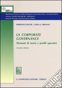 La Corporate governance. Elementi di teoria e profili operativi libro di Singer Pierpaolo; Sirianni Carlo Alessandro