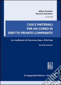 Casi e materiali per un corso di diritto privato comparato. Le tradizioni di Common law e Civil law libro di Candian A. (cur.); Gambaro A. (cur.)