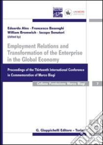 Employment relations and transformation of the enterprise in the global economy proceedings of the thirteenth international conference in Commemoration of Marco Biag libro