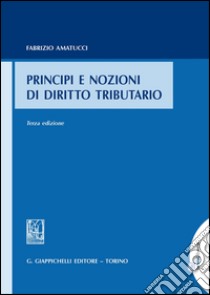 Principi e nozioni di diritto tributario libro di Amatucci Fabrizio