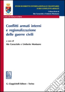 Conflitti armati interni e regionalizzazione delle guerre civili libro di Caracciolo I. (cur.); Montuoro U. (cur.)