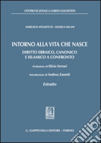 Intorno alla vita che nasce. Diritto ebraico, canonico e islamico a confronto libro di Milani Daniela; Atighetchi Dariusch