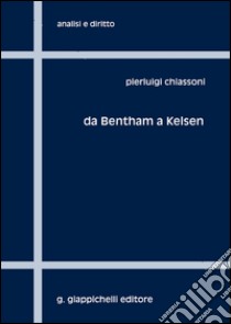 Da Bentham a Kelsen. Sei capitoli per una storia della filosofia analitica del diritto libro di Chiassoni Pierluigi