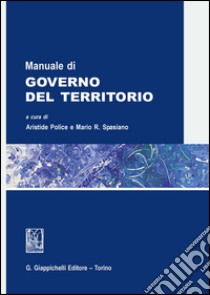 Manuale di governo del territorio libro di Police A. (cur.); Spasiano M. R. (cur.)