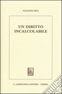 Un diritto incalcolabile libro di Irti Natalino