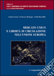 Mercato unico e libertà di circolazione nell'Unione Europea libro di Arena Amedeo; Bestagno Francesco; Rossolillo Giulia