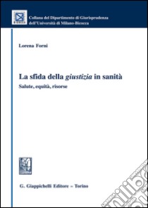 La sfida della giustizia in sanità. Salute, equità, risorse libro di Forni Lorena