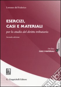 Esercizi, casi e materiali per lo studio del diritto tributario libro di Del Federico Lorenzo