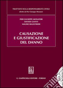 Causazione e giustificazione del danno libro di Gianti Davide; Monateri Pier Giuseppe