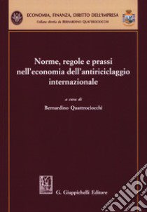 Norme, regole e prassi nell'economia dell'antiriciclaggio internazionale libro di Quattrociocchi B. (cur.)