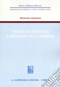 Vincolo di parentela e mutazioni della famiglia libro di Cristiani Francesca