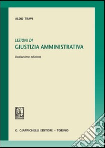 Lezioni di giustizia amministrativa libro di Travi Aldo