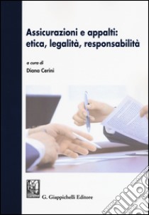 Assicurazioni e appalti: etica, legalità, responsabilità libro di Cerini D. (cur.)