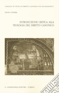 Introduzione critica alla teologia del diritto canonico libro di Gherri Paolo