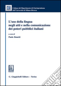 L'uso della lingua negli atti e nella comunicazione dei poteri pubblici italiani libro di Bonetti P. (cur.)