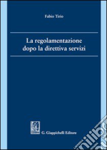 La regolamentazione dopo la direttiva servizi libro di Tirio Fabio