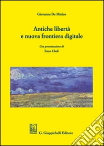 Antiche libertà e nuova frontiera digitale libro di De Minico Giovanna