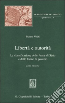 Libertà e autorità. La classificazione delle forme di Stato e delle forme di governo libro di Volpi Mauro