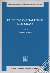 Principio capitalistico. Quo vadis? libro di Briolini F. (cur.)