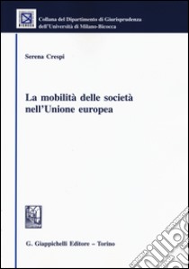 La mobilità delle società nell'Unione europea libro di Crespi Serena