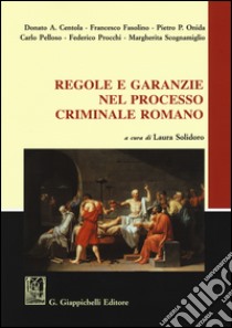 Regole e garanzie nel processo criminale romano libro di Solidoro Maruotti L. (cur.)