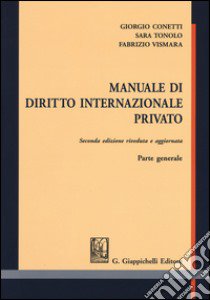 Manuale di diritto internazionale privato. Parte generale libro di Conetti Giorgio; Tonolo Sara; Vismara Fabrizio