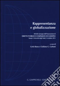 Rappresentanza e globalizzazione. Atti del Convegno dell'Associazione di diritto pubblico comparato ed europeo (Sassari, 19 ottobre 2015) libro di Bassu C. (cur.); Carboni G. G. (cur.)