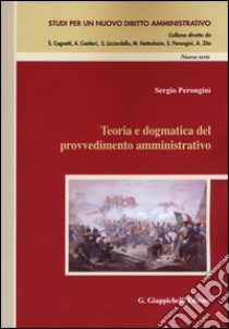 Teoria e dogmatica del provvedimento amministrativo libro di Perongini Sergio