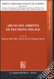 Abuso del diritto ed elusione fiscale libro di Della Valle E. (cur.); Ficari V. (cur.); Marini G. (cur.)