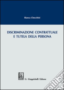 Discriminazione contrattuale e tutela della persona libro di Checchini Bianca