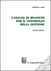 L'analisi di bilancio per il controllo della gestione libro di Rea Michele A.