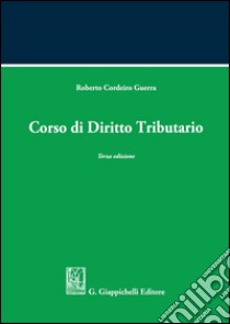 Corso di diritto tributario libro di Cordeiro Guerra Roberto