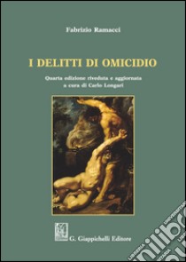 I delitti di omicidio libro di Ramacci Fabrizio; Longari C. (cur.)