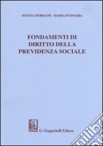 Fondamenti di diritto della previdenza sociale libro di Persiani Mattia; D'Onghia Madia