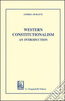 Western Constitutionalism. An introduction libro di Buratti Andrea