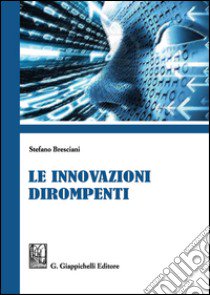 Le innovazioni dirompenti libro di Bresciani Stefano