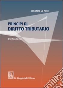 Principi di diritto tributario libro di La Rosa Salvatore